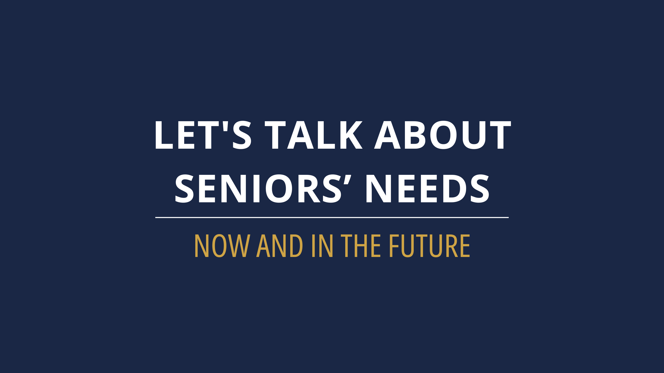 Let’s Talk About Seniors’ Needs – Now and in the Future