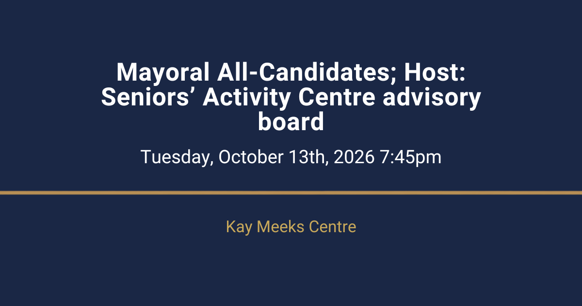 Mayoral All-Candidates; Host: Seniors’ Activity Centre advisory board
